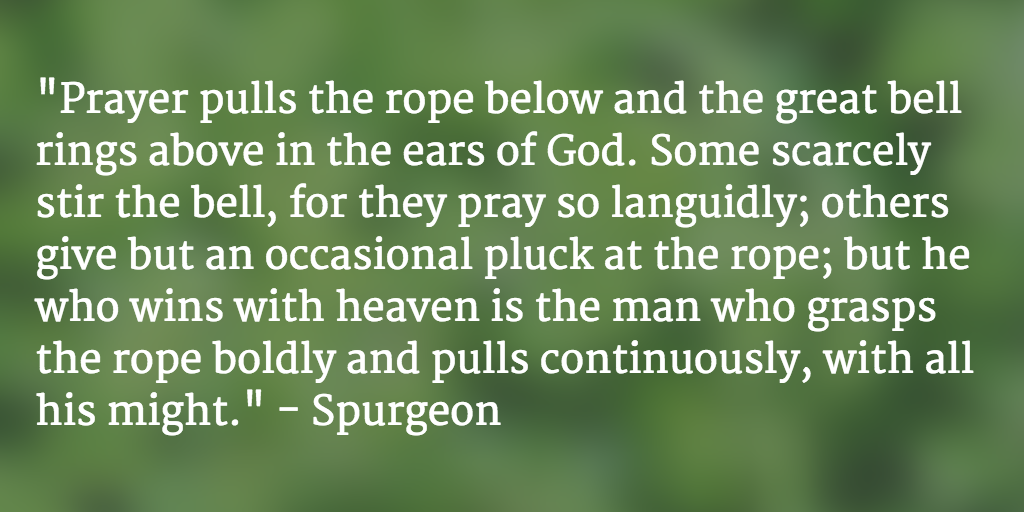 PastorMark's tweet photo. "Prayer pulls the rope below and the great bell rings above in the ears of God..." - Spurgeon http://t.co/opOVYjR27v