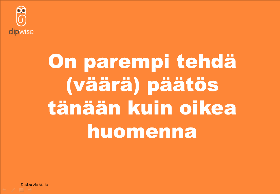 jukkaam's tweet image. On parempi tehdä väärä päätös tänään kuin oikea huomenna #kasvajat15 #digitalist #digitalisaatio