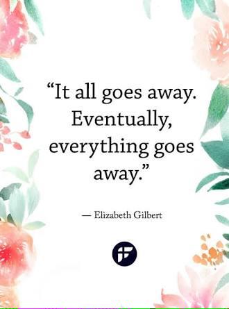 edithaguiree's tweet photo. It all goes away. Eventually, everything goes away. Elizabeth Gilbert #eatpraylove  #letgo #meditation #newtime http://t.co/DvLPbDwImG