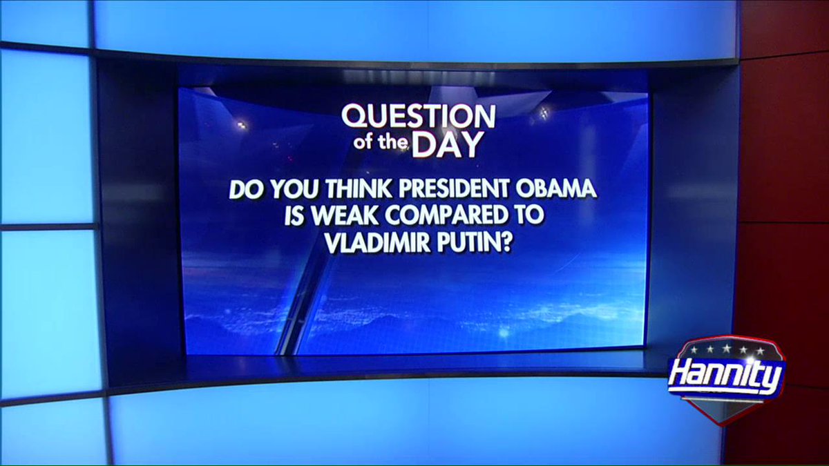 FoxNews's tweet photo. Question of the Day: Do you think President Obama is weak compared to Vladimir Putin? Weigh in using #Hannity. http://t.co/Ca0GvJyBen