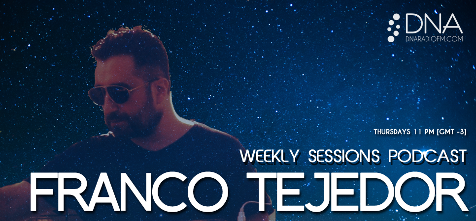 TODAY / THURSDAY 11 PM [GMT -3]
WEEDKLY SESSIONS PODCAST BY <a href="/franktejedor/">Franco Tejedor</a>
dnaradiofm.com