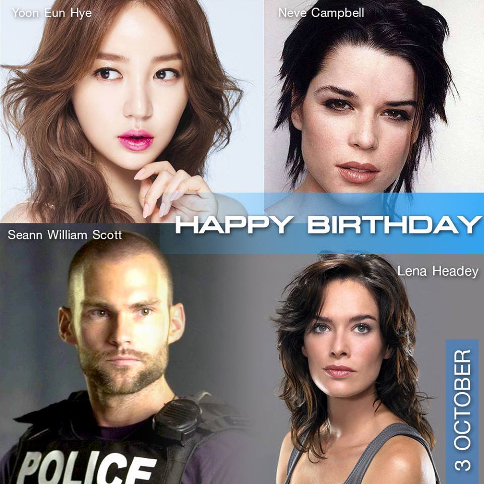 3 October Happy Birthday
- Yoon Eun-hye
- Neve Campbell
- Seann William Scott
- Lena Headey 