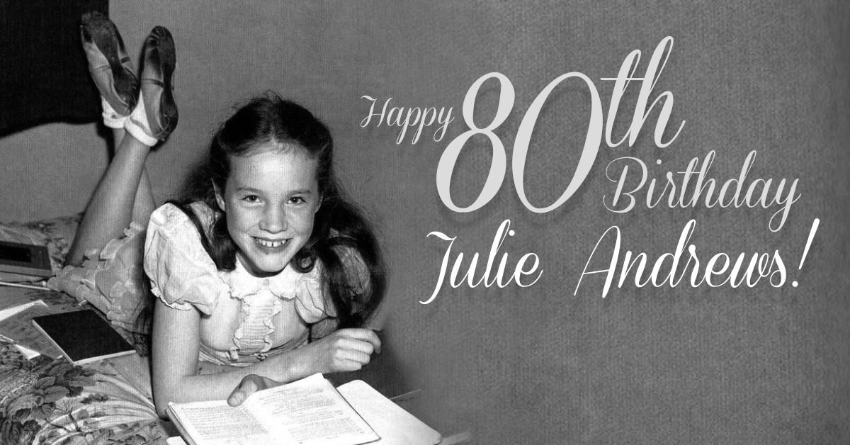 HAPPY 80TH BIRTHDAY DAME JULIE ANDREWS! You are simply LOVERLY!   