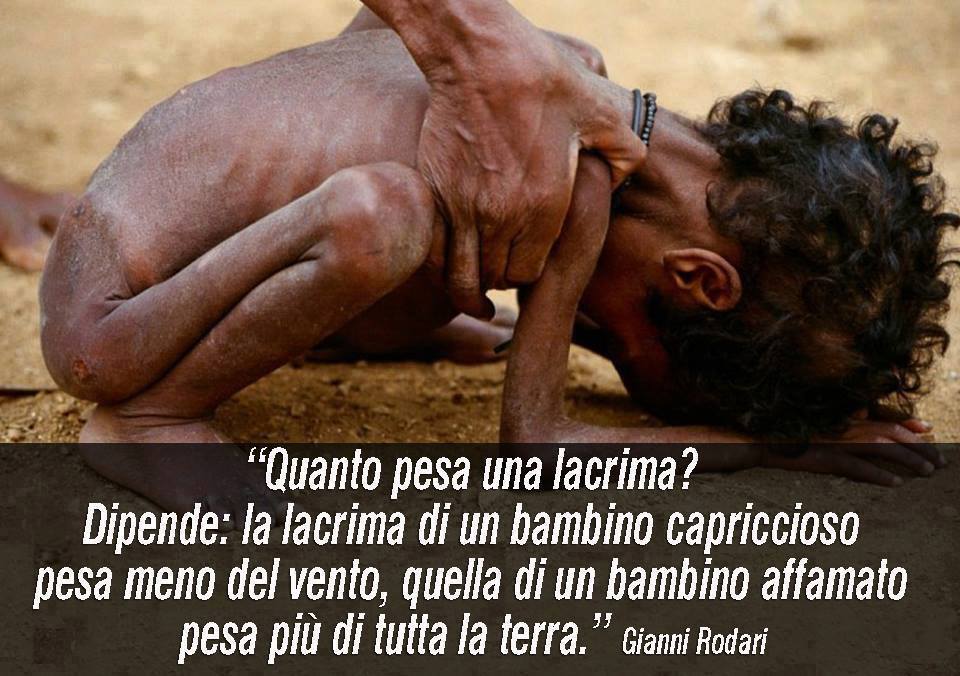 Ogni anno tre milioni di #bambini muoiono per #fame.
Quanto pesa la lacrima di un bambino?