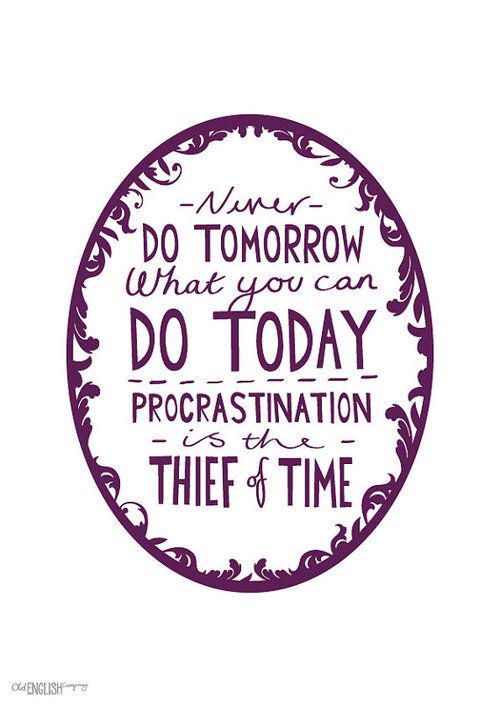 The Mindfulness Project on Twitter: "Never do tomorrow what you can do today. Procrastination is the thief of time. http://t.co/XoySLFS1ZA" /