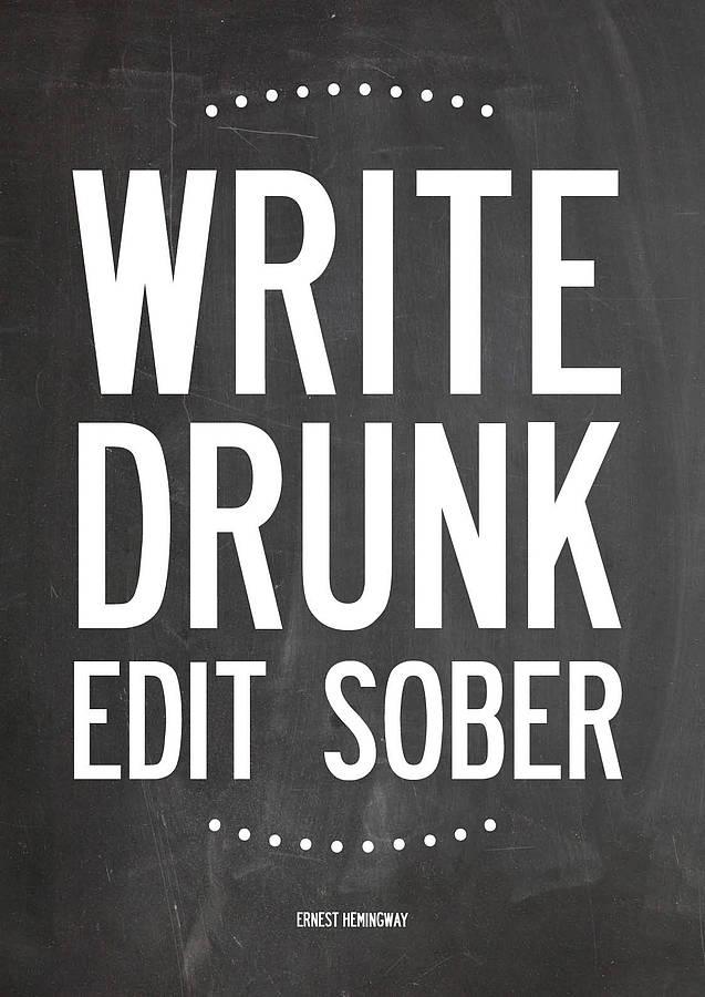 Write drunk edit sober. Drink write. Gift for me. I am sober. Sober drink.