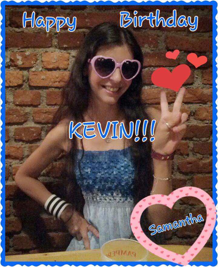 Happy Birthday Kevin!!! Love Samy   