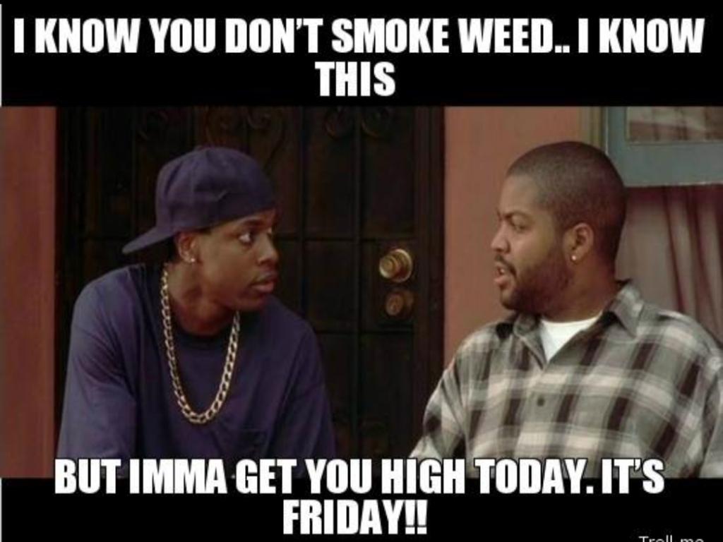 #Friday #movie #stonerlife #marijuana #memes #lol.