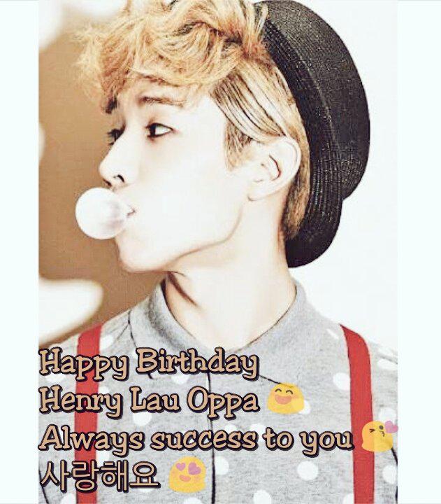 Happy Birthday Henry Lau Oppa Be healthy and long life   