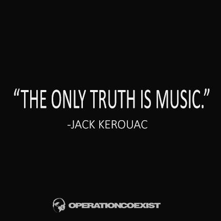 OpCoexist's tweet photo. "The only #truth is #music." #JackKerouac #OperationCoexist http://t.co/AXsnhE2UEB