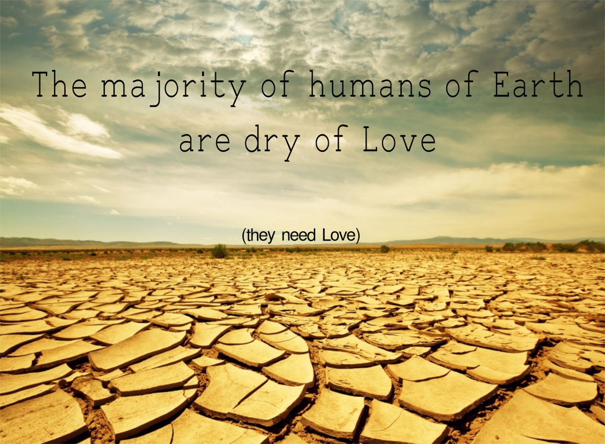 lovingintention's tweet photo. Right now, the majority of humans of Earth are dry of Love (they need Love).
#humans #need #love http://t.co/dPdcNFrWwF