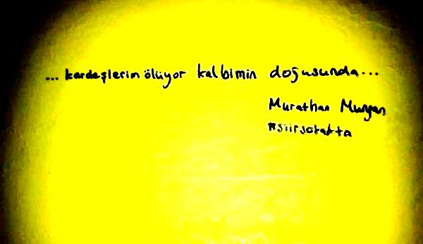 ...Kardeşlerim ölüyor kalbimin doğusunda..

Murathan Mungan #siirsokakta <a href="/siirsokakta/">Şiir Sokakta</a> #HacıBirlik