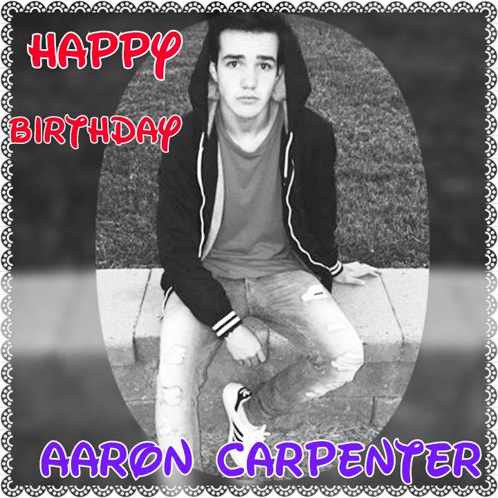 HAPPY BIRTHDAY AARON CARPENTER!! I HOPE YOU HAVE THE BEST DAY OF YOUR LIFE!!! STOP GROWING!!ILY    