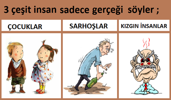 HergunYeniBilg's tweet photo. 3 çeşit insan sadece gerçeği söyler ;   
1) Çocuklar  
2) Sarhoşlar   
3) Kızgın insanlar http://t.co/RsAwHBwiF3