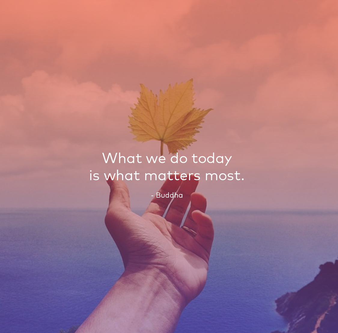 thync's tweet image. &quot;What we do today is what matters most.&quot; - Buddha #calm #energy / #thync (📷: @brahmino)