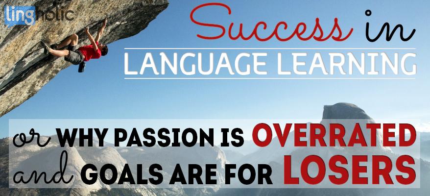 Is being passionate and setting goals the secret to being a successful language learner? ow.ly/SYolY