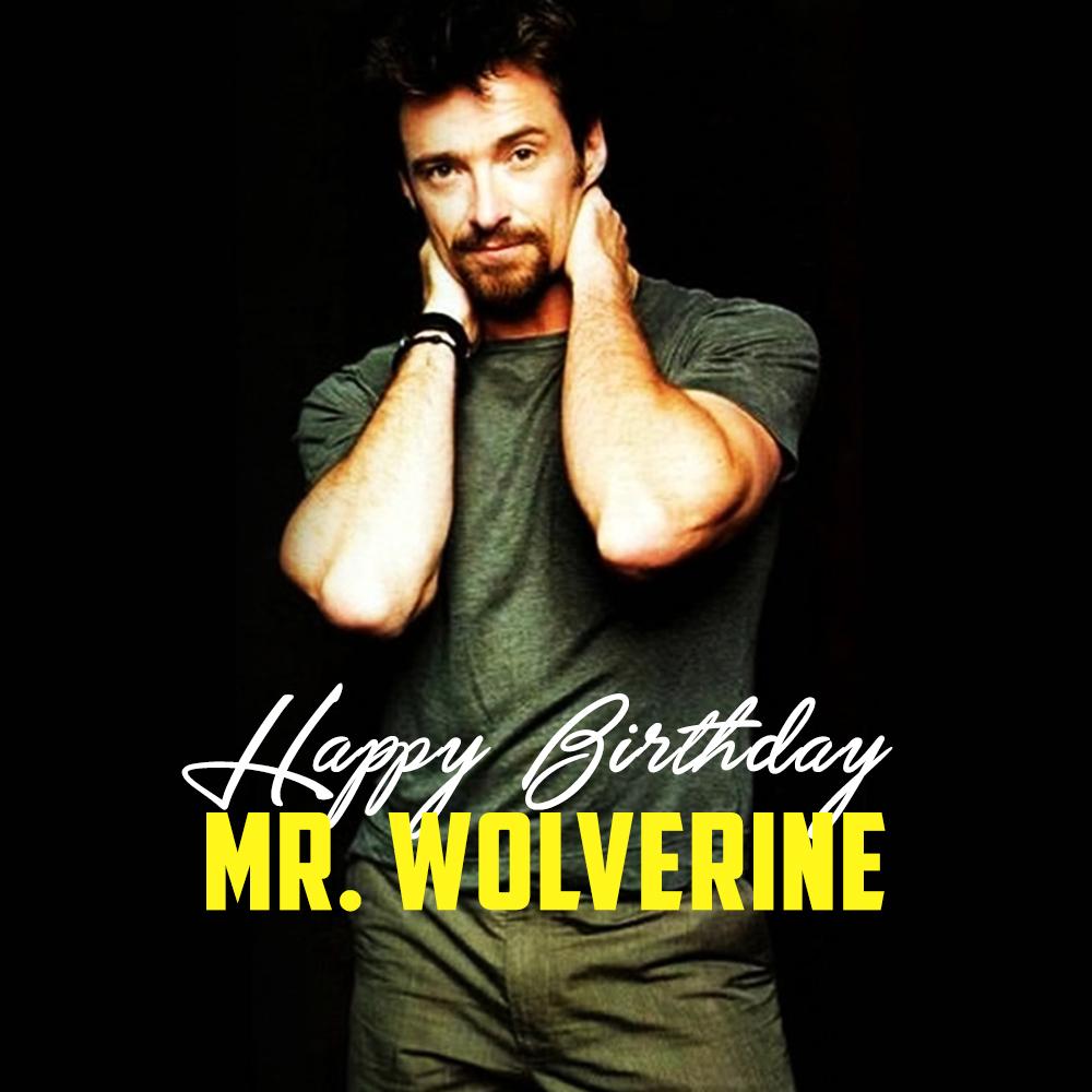 Killer wishes \Hugh Jackman\ a very Happy Birthday.May you continue to charm the world with your on screen presence. 
