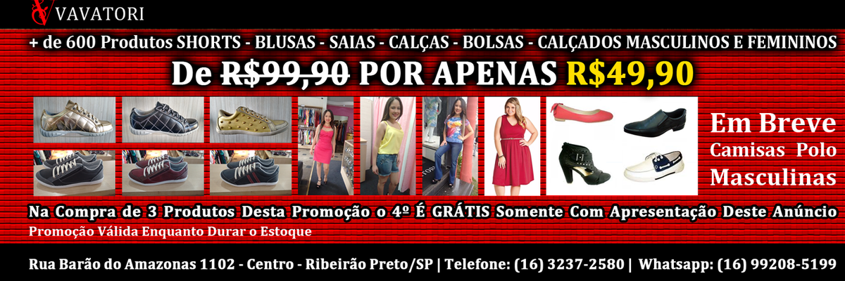 As Promoções CONTINUAM NA <a href="/lojavavatori/">Loja Vavatori</a> 
R. Barão do Amazonas, 1102 Centro
Ribeirão Preto/SP
Whatsapp: 16 99208-5199