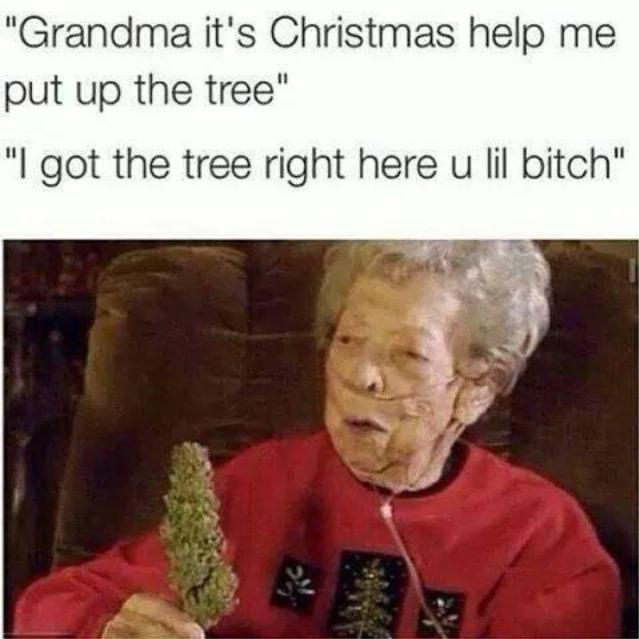 When your grandma smokes weed