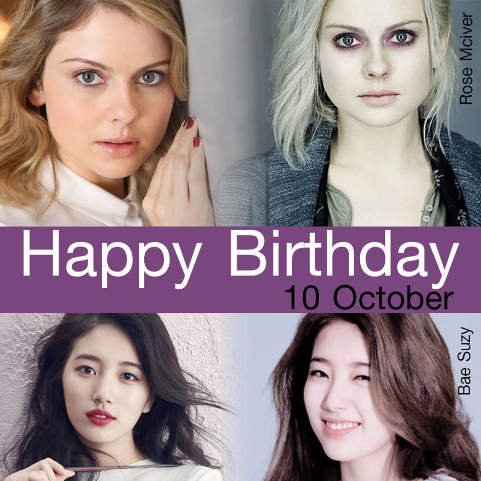 10 OCTOBER HAPPY BIRTHDAY
- Rose McIver (iZombie)
- Bae Suzy (Big/Dream High) 