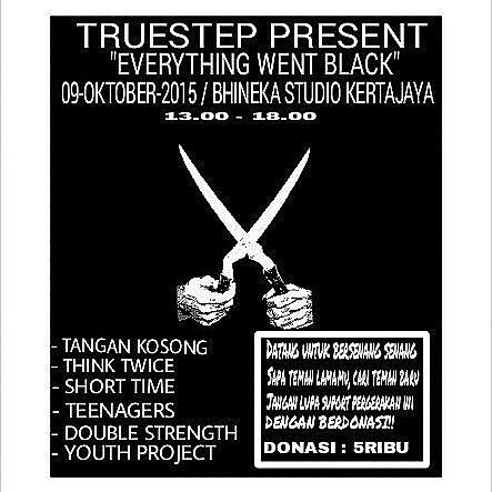 TRUESTEP PRESENT "EVERYTHING WENT BLACK" 
9/10/015 - BHINEKA STUDIO (SURABAYA) 13.00-18.00.DONASI 5rb.