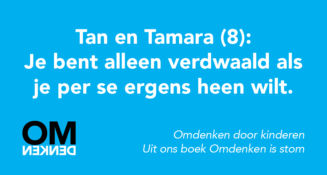 Dit antwoord kregen we toen we Tan en Tamara vroegen hoe je verdwaald zijn om kunt denken.