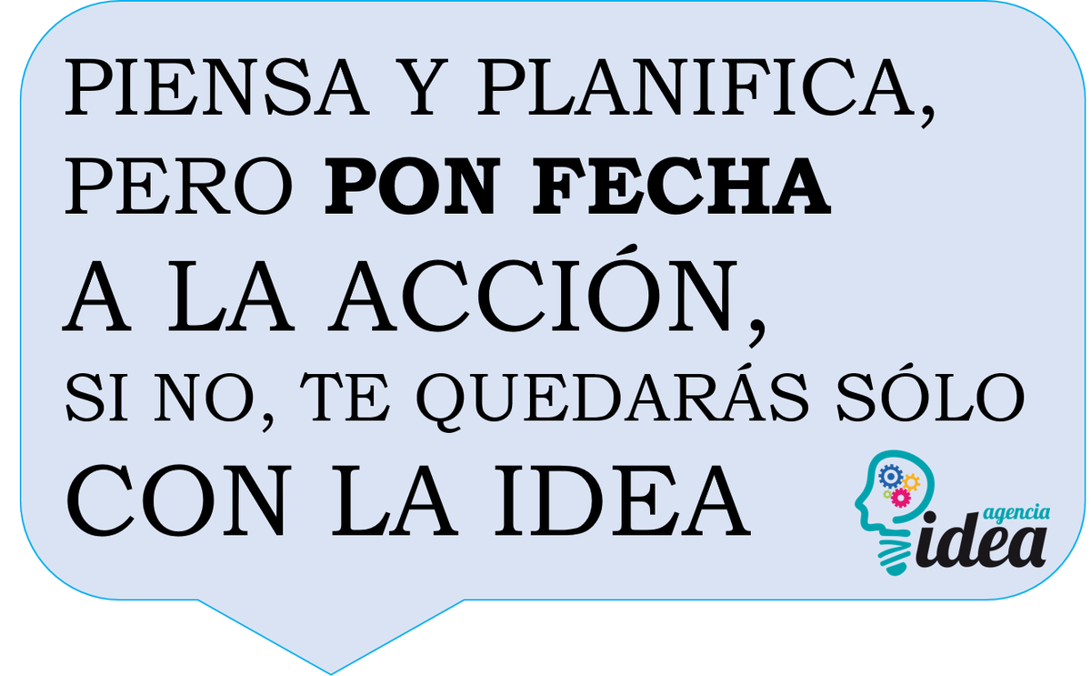 Agenciaidea_'s tweet photo. Piensa y #Planifica pero pon fecha a la acción, sino te quedarás solo con la #Idea" http://t.co/PkSNyVsJrV