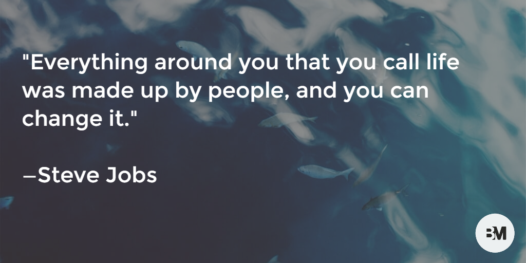 BlurredMag's tweet photo. "Everything around you that you call life was made up by people, and you can change it." 

—Steve Jobs http://t.co/NpTZKh4c7u