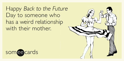 someecards's tweet photo. Written by @HireMeImFunny https://t.co/2dW28P4YFp #BackToFutureDay https://t.co/tpTSpHwvVm