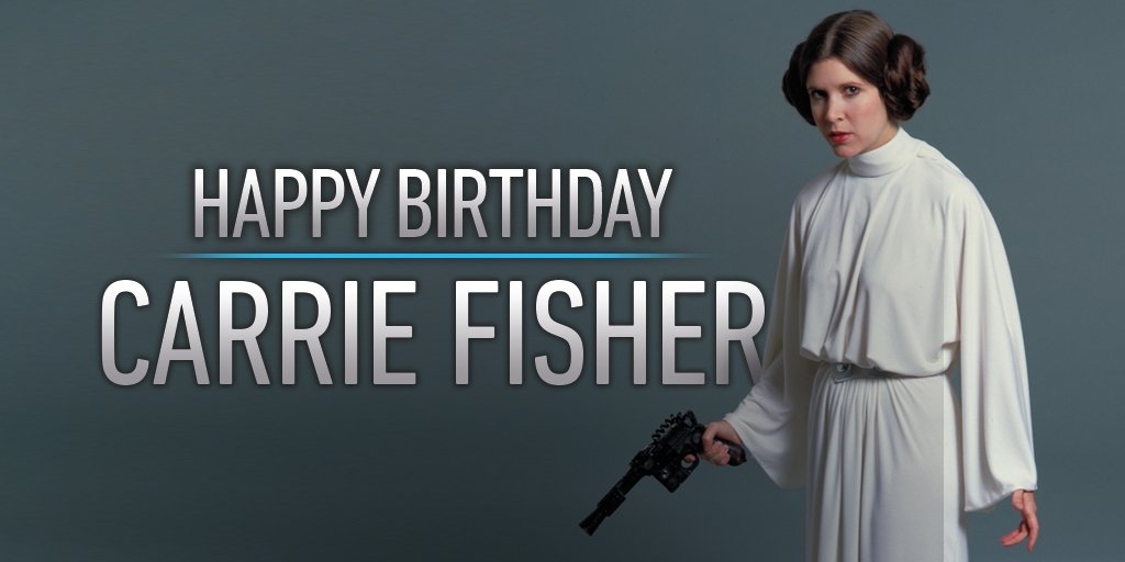 Happy birthday to Carrie Fisher! Thanks for being the boldest, baddest, blaster-slingingest princess in the galaxy! 