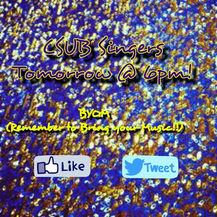 Hello SINGERS! Hope you're having a fantastic Day! rehearsal is tomorrow at 6! BYOM and be there on time. :)