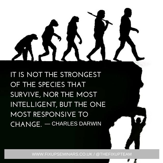 Thefixupteam's tweet photo. It's not the strongest of the species that survive, nor the most intelligent, but the one most responsive to change. http://t.co/1K8nsnU62X