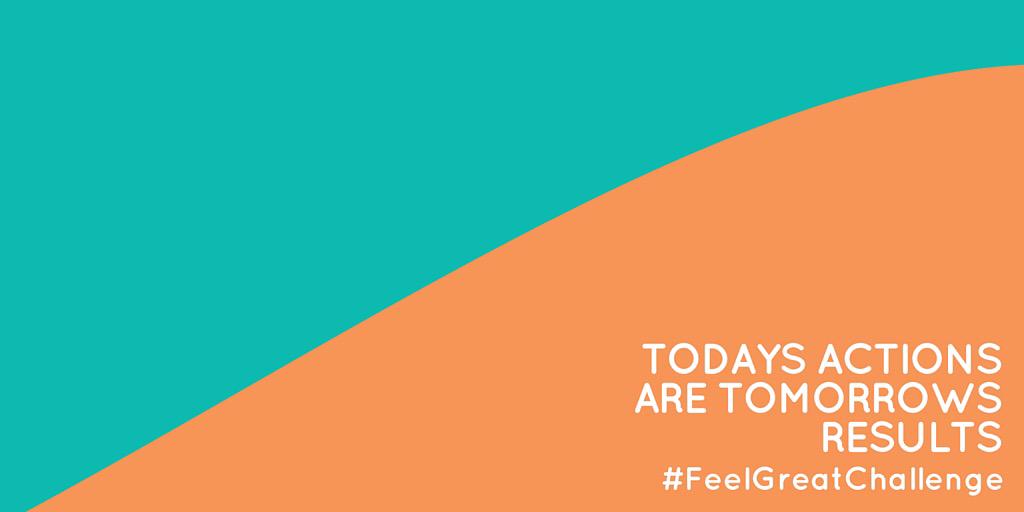 What are you doing today to achieve tomorrows results? #FeelGreatChallenge #IFeelGreat