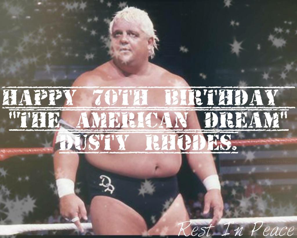 Happy 70th birthday to the American Dream Dusty Rhodes I hope your having one helluva party in heaven 