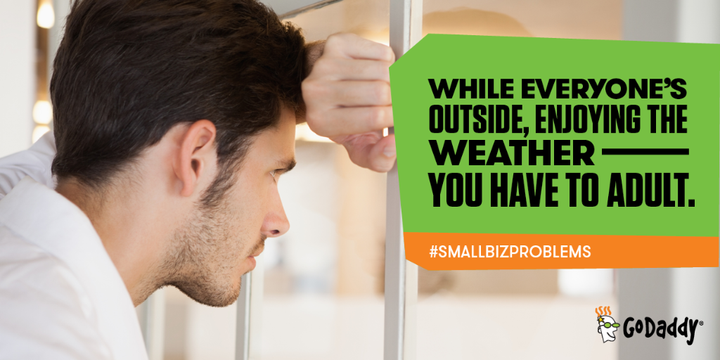 GoDaddy's tweet image. Fret not friends, the weather will turn crappy soon and all your adulting will pay off. #SmallBizProblems