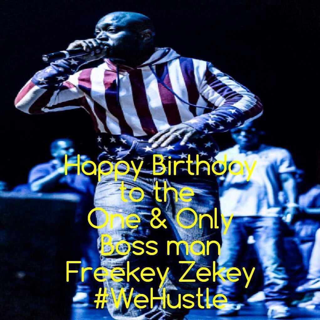 Happy Birthday
to the 
One & Only
Boss man Freekey Zekey     