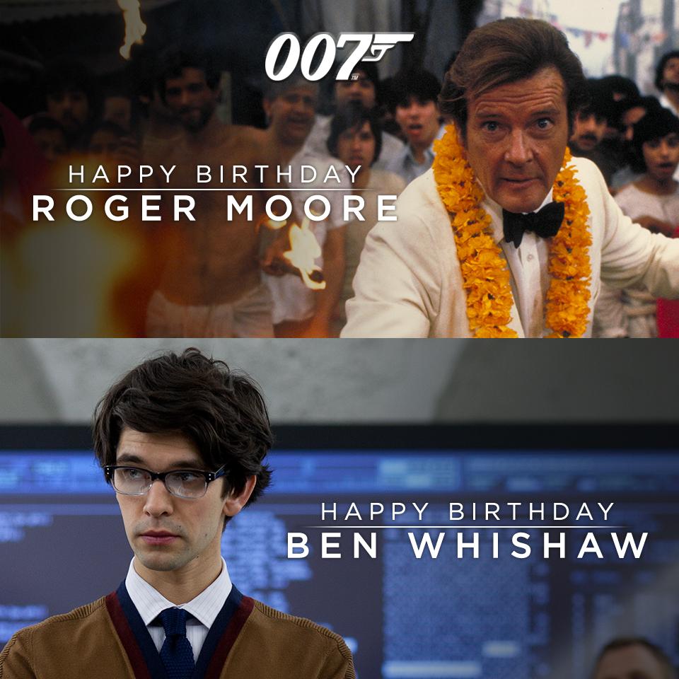 Somebody here seems to hate Roger Moore...  Happy Birthday to Sir Roger Moore and Ben Whishaw. 