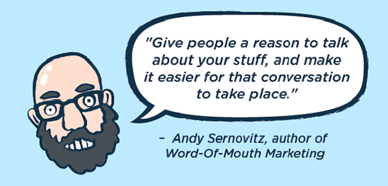 How do you get word-of-mouth? <a href="/sernovitz/">Andy Sernovitz</a> nailed it: bit.ly/1Nc63JL