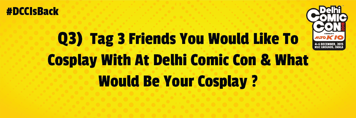 ComicConIndia's tweet image. Q 3 #ContestAlert! Use #DCCIsBack &amp;amp; @ComicConIndia to Answer All Questions To Win Tickets To #Delhi #ComicCon! RT!