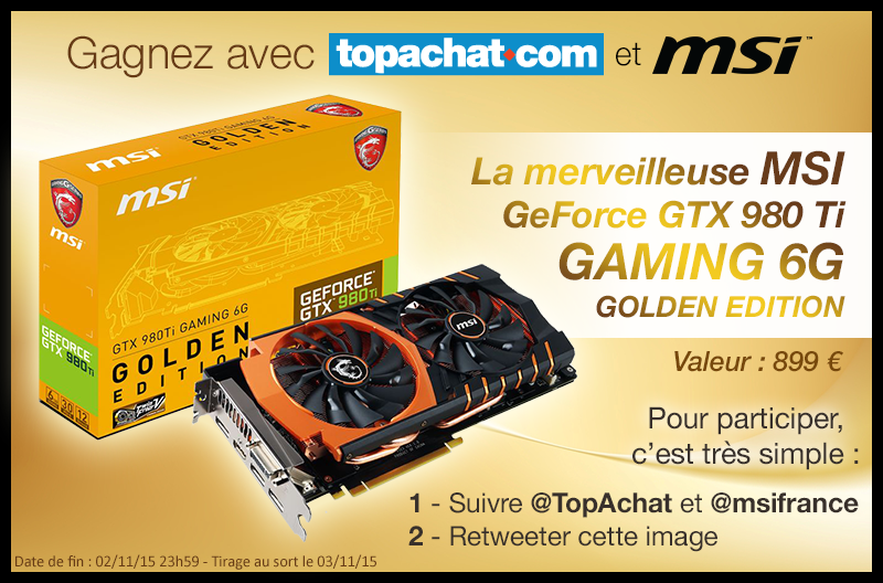 TopAchat on Twitter: "#Concours MSI GTX 980 Ti Golden Edition à gagner :-)  1) Follow @msifrance &amp; @TopAchat 2) #RT avec conviction ^^  https://t.co/KyccnrbqVx" / Twitter