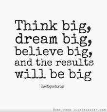 EditCopywriter's tweet image. "Think big, dream big, believe big, and the results will be big."