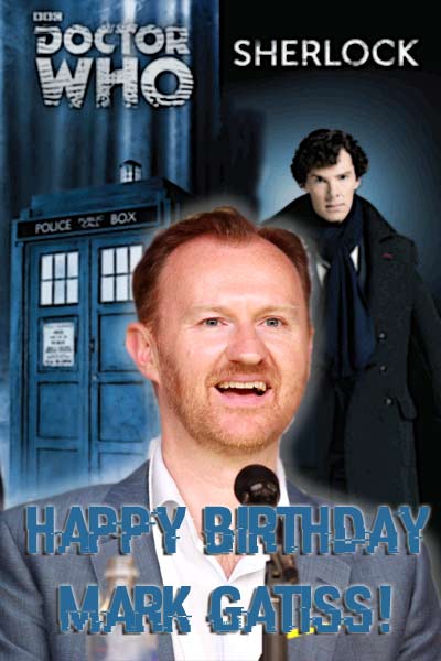 Happy Birthday to and Mark Gatiss!  