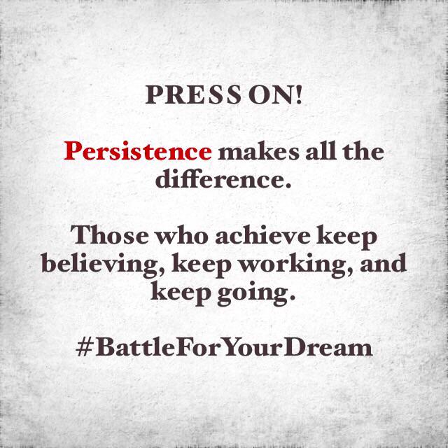 stevenshomler's tweet photo. Press on! Persistence makes all the difference. #PressOn #Persistence #BattleForYourDream #Achieve http://t.co/LVd2lFxpWJ