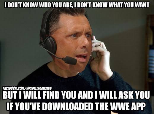 geekycheekyx's tweet image. Now it would be &quot;subscribed to the WWE Network for only $9.99&quot;. Lol  #RAWDallas #WWE #Taken