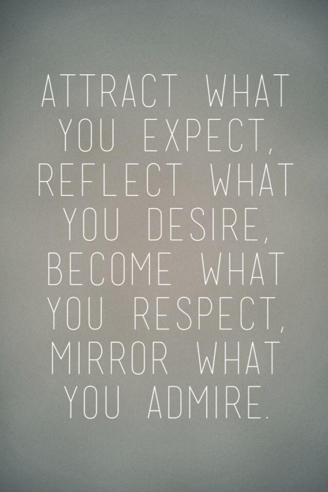 Rec_Coach's tweet image. Attract what you EXPECT. Reflect what you DESIRE. Become what you RESPECT. Mirror what you ADMIRE.