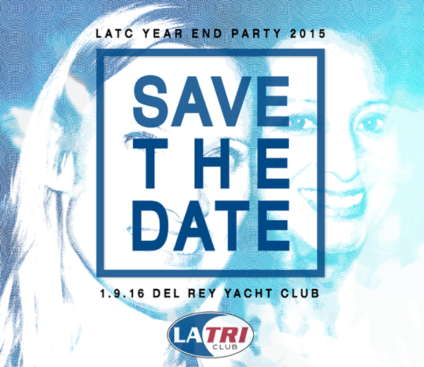 Save the date for LA Tri Club's Year End Party! 1/9/16 at the Del Rey Yacht Club. RSVP details coming soon...
