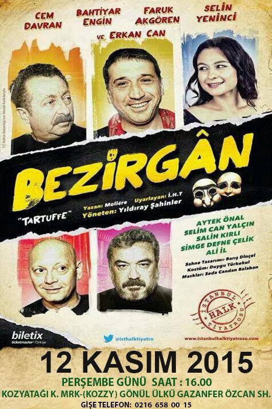 BEZİRGAN (Moliere Tartuffe)12 Kasım Kozzy ve 18 Kasım Akatlar K.M de 20.30 da.Biletler salon gişeleri ve biletix de.