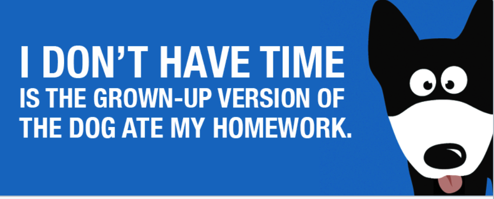 yaelol's tweet photo. #timeetc tells on grownups: I don't have time is the grown-up version of 'the dog ate my homework.' So true. https://t.co/VF4WKXzq27