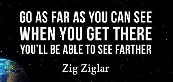 TheZigZiglar's tweet photo. "Go as far as you can see when you get there you'll be able to see farther."-Zig Ziglar https://t.co/EygzyIIuHH