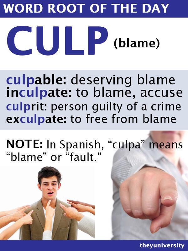 Word Root: CULP (blame) Example words: - CULPABLE - INCULPATE - CULPRIT ...